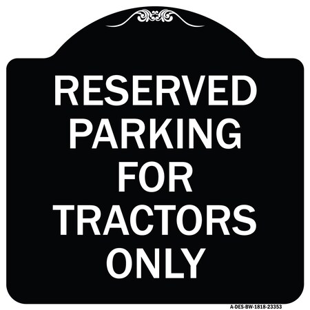 Parking Space Reserved Parking Reserved For Tractors Only Heavy-Gauge Aluminum Architectural Sign